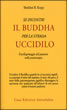 Se incontri il Buddha per la strada uccidilo